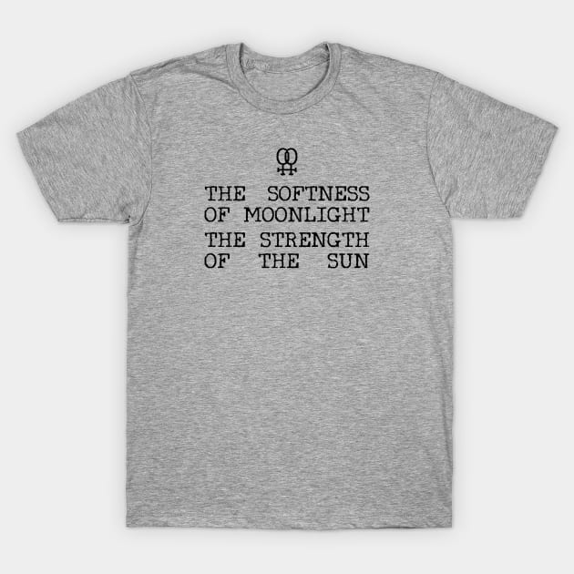 The Softness of Moonlight, the Strength of the Sun T-Shirt by Xanaduriffic